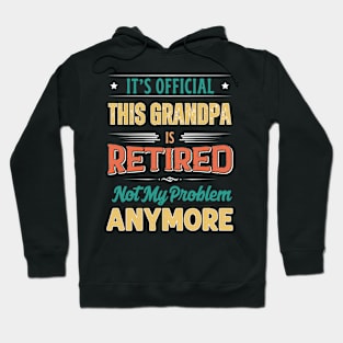 Grandpa Retirement Funny Retired Not My Problem Anymore Hoodie